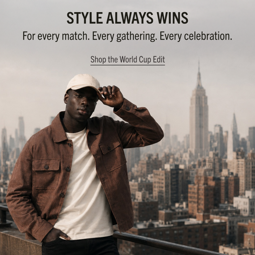 STYLE ALWAYS WINS
For every match. Every gathering. Every celebration.
Shop the World Cup Edit